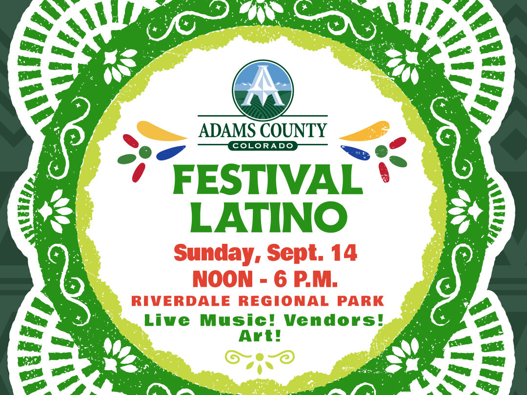 Adams County logo with text: "Festival Latino, Sunday, Sept. 14, Noon - 6 P.M., Riverdale Regional Park, Live Music! Vendors! Art!"